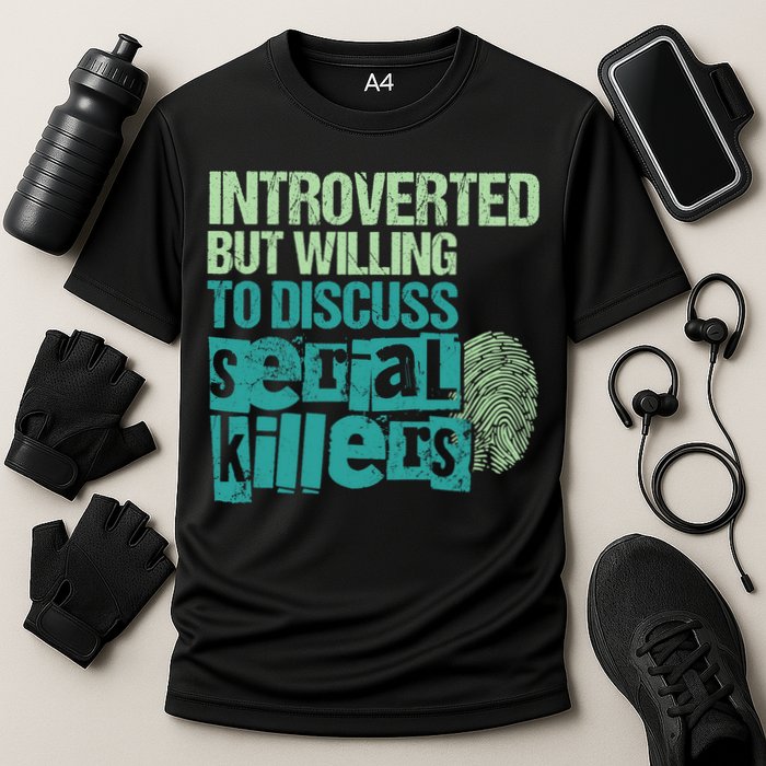 Introverted But Willing To Discuss Serial Killers True Crime Performance Shirt
