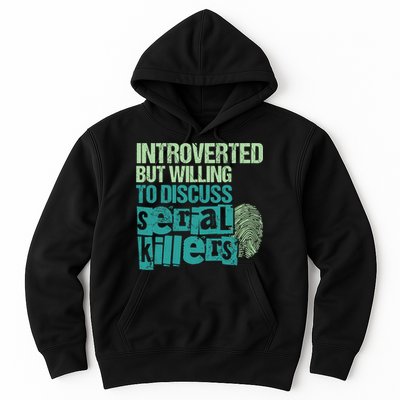 Introverted But Willing To Discuss Serial Killers True Crime Hoodie