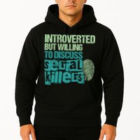 Introverted But Willing To Discuss Serial Killers True Crime Hoodie