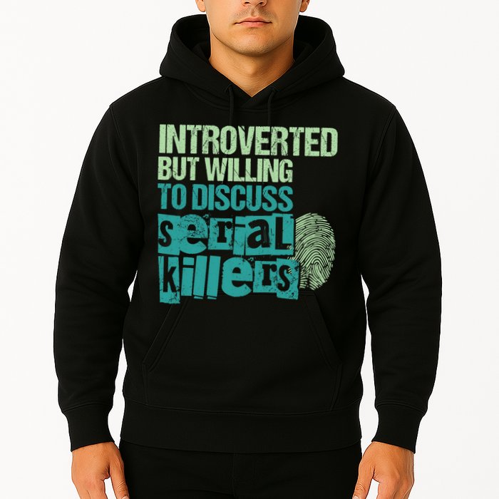 Introverted But Willing To Discuss Serial Killers True Crime Hoodie