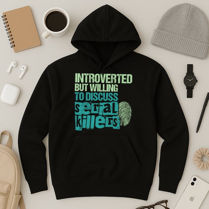 Introverted But Willing To Discuss Serial Killers True Crime Hoodie