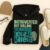 Introverted But Willing To Discuss Serial Killers True Crime Hoodie
