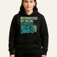 Introverted But Willing To Discuss Serial Killers True Crime Hoodie