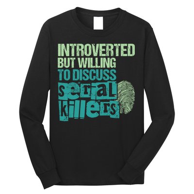 Introverted But Willing To Discuss Serial Killers True Crime Long Sleeve Shirt