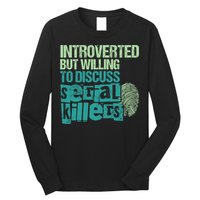 Introverted But Willing To Discuss Serial Killers True Crime Long Sleeve Shirt