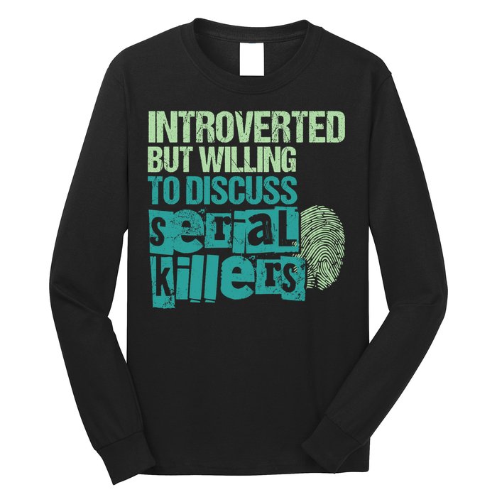 Introverted But Willing To Discuss Serial Killers True Crime Long Sleeve Shirt