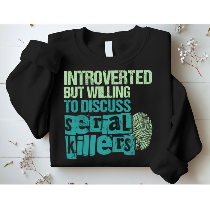 Introverted But Willing To Discuss Serial Killers True Crime Sweatshirt
