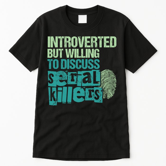 Introverted But Willing To Discuss Serial Killers True Crime Tall T-Shirt