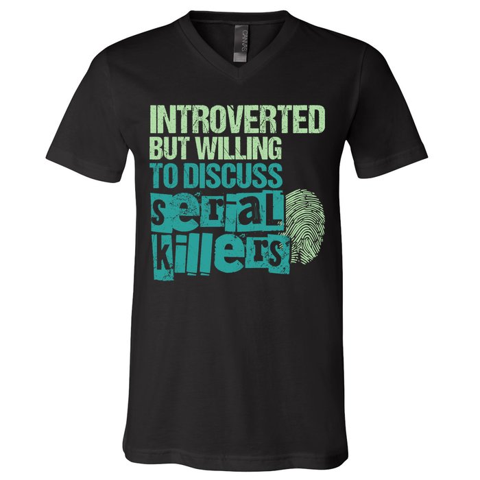 Introverted But Willing To Discuss Serial Killers True Crime V-Neck T-Shirt