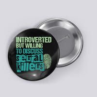 Introverted But Willing To Discuss Serial Killers True Crime Button