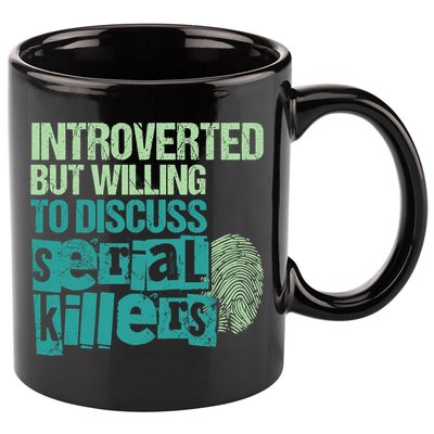 Introverted But Willing To Discuss Serial Killers True Crime 11oz C Handle Ceramic Mug