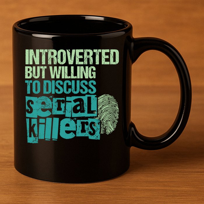 Introverted But Willing To Discuss Serial Killers True Crime 11oz C Handle Ceramic Mug