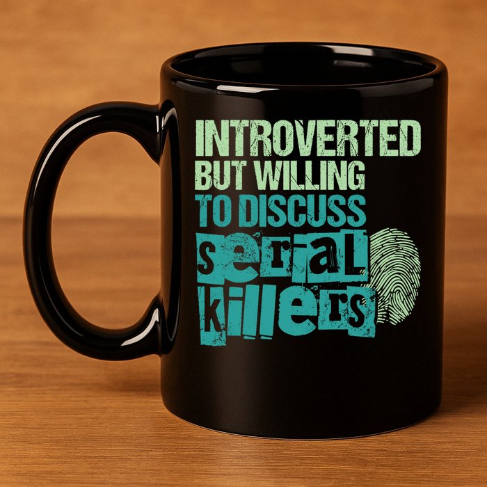 Introverted But Willing To Discuss Serial Killers True Crime 11oz C Handle Ceramic Mug