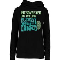 Introverted But Willing To Discuss Serial Killers True Crime Womens Funnel Neck Pullover Hood