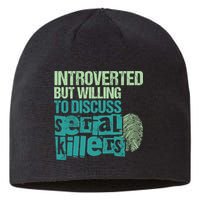 Introverted But Willing To Discuss Serial Killers True Crime Sustainable Beanie