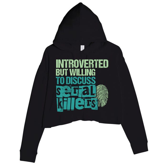 Introverted But Willing To Discuss Serial Killers True Crime Crop Fleece Hoodie