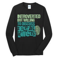 Introverted But Willing To Discuss Serial Killers True Crime Tall Long Sleeve T-Shirt