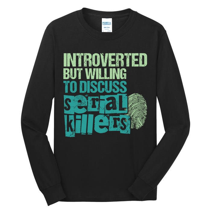 Introverted But Willing To Discuss Serial Killers True Crime Tall Long Sleeve T-Shirt