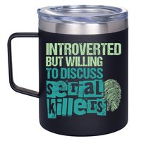 Introverted But Willing To Discuss Serial Killers True Crime 12oz Stainless Steel Coffee Mug