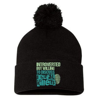 Introverted But Willing To Discuss Serial Killers True Crime Pom Pom 12in Knit Beanie