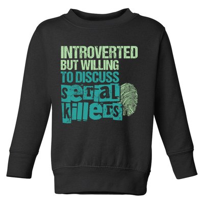 Introverted But Willing To Discuss Serial Killers True Crime Toddler Sweatshirt