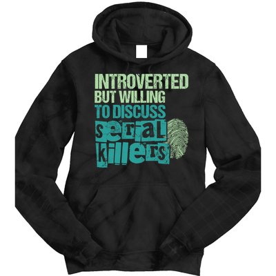 Introverted But Willing To Discuss Serial Killers True Crime Tie Dye Hoodie
