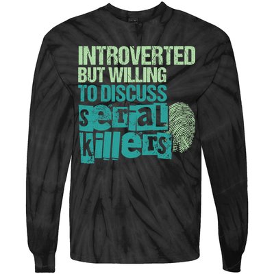 Introverted But Willing To Discuss Serial Killers True Crime Tie-Dye Long Sleeve Shirt