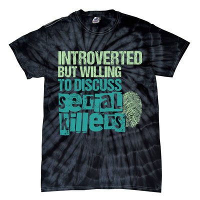 Introverted But Willing To Discuss Serial Killers True Crime Tie-Dye T-Shirt