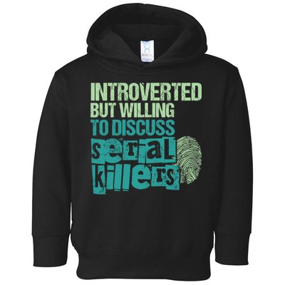 Introverted But Willing To Discuss Serial Killers True Crime Toddler Hoodie