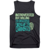 Introverted But Willing To Discuss Serial Killers True Crime Tank Top