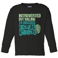 Introverted But Willing To Discuss Serial Killers True Crime Toddler Long Sleeve Shirt