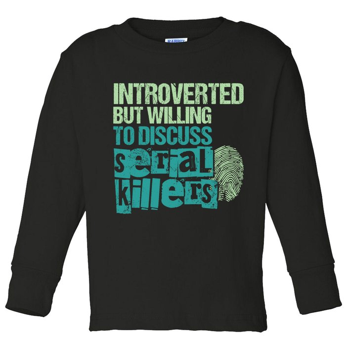 Introverted But Willing To Discuss Serial Killers True Crime Toddler Long Sleeve Shirt