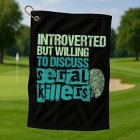 Introverted But Willing To Discuss Serial Killers True Crime Golf Towel