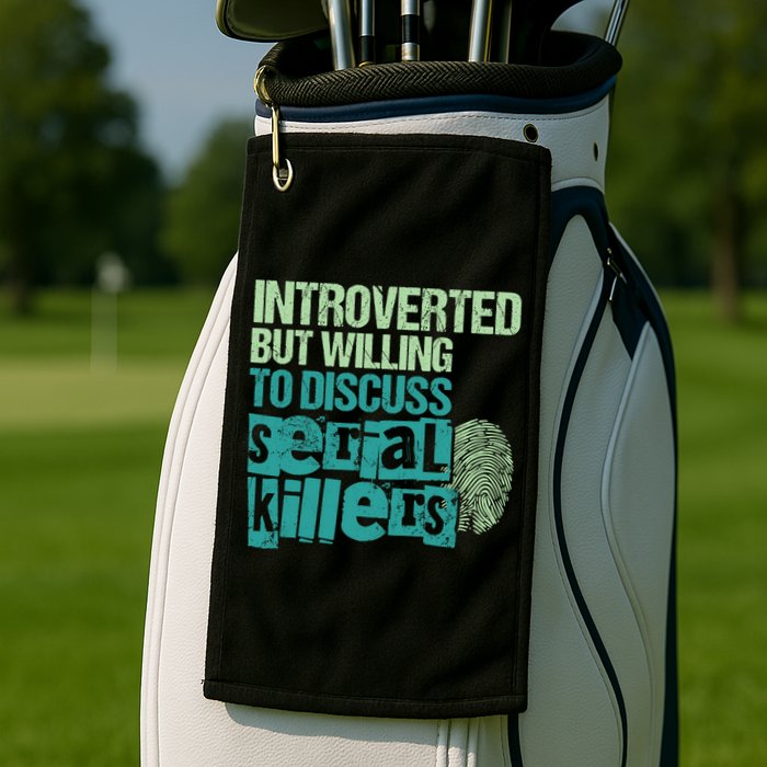 Introverted But Willing To Discuss Serial Killers True Crime Golf Towel