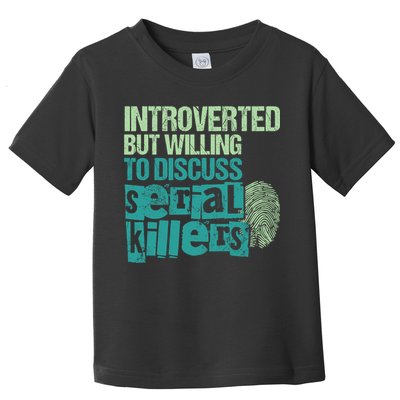 Introverted But Willing To Discuss Serial Killers True Crime Toddler T-Shirt