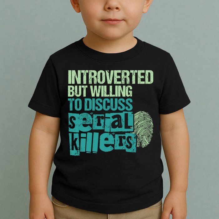 Introverted But Willing To Discuss Serial Killers True Crime Toddler T-Shirt