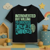 Introverted But Willing To Discuss Serial Killers True Crime Toddler T-Shirt