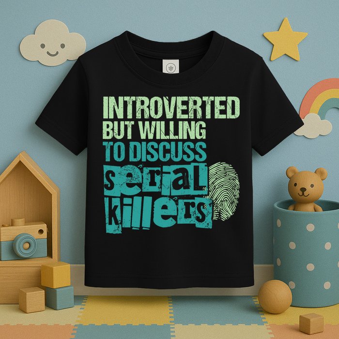 Introverted But Willing To Discuss Serial Killers True Crime Toddler T-Shirt
