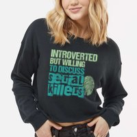 Introverted But Willing To Discuss Serial Killers True Crime Cropped Pullover Crew