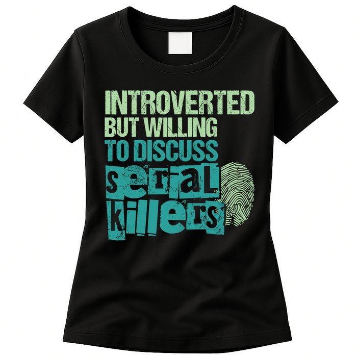 Introverted But Willing To Discuss Serial Killers True Crime Womens T-Shirt