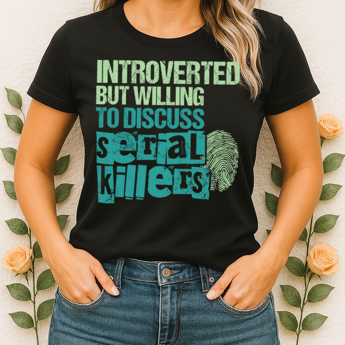 Introverted But Willing To Discuss Serial Killers True Crime Womens T-Shirt