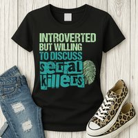Introverted But Willing To Discuss Serial Killers True Crime Womens T-Shirt