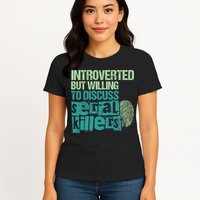 Introverted But Willing To Discuss Serial Killers True Crime Womens T-Shirt