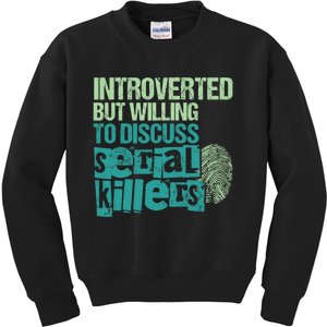 Introverted But Willing To Discuss Serial Killers True Crime Kids Sweatshirt