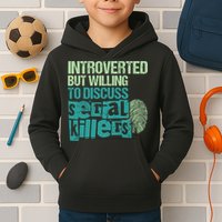 Introverted But Willing To Discuss Serial Killers True Crime Kids Hoodie