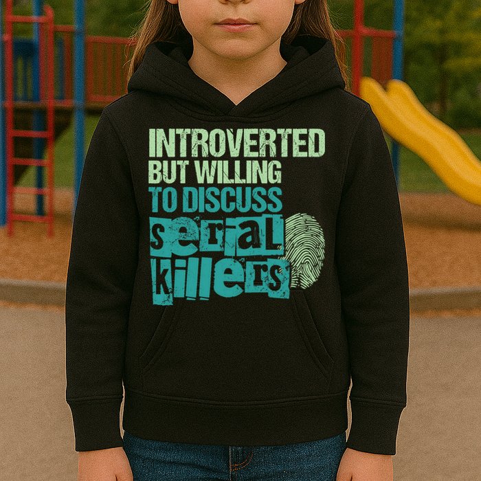 Introverted But Willing To Discuss Serial Killers True Crime Kids Hoodie