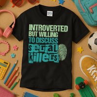 Introverted But Willing To Discuss Serial Killers True Crime Kids T-Shirt