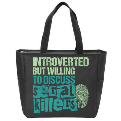 Introverted But Willing To Discuss Serial Killers True Crime Zip Tote Bag
