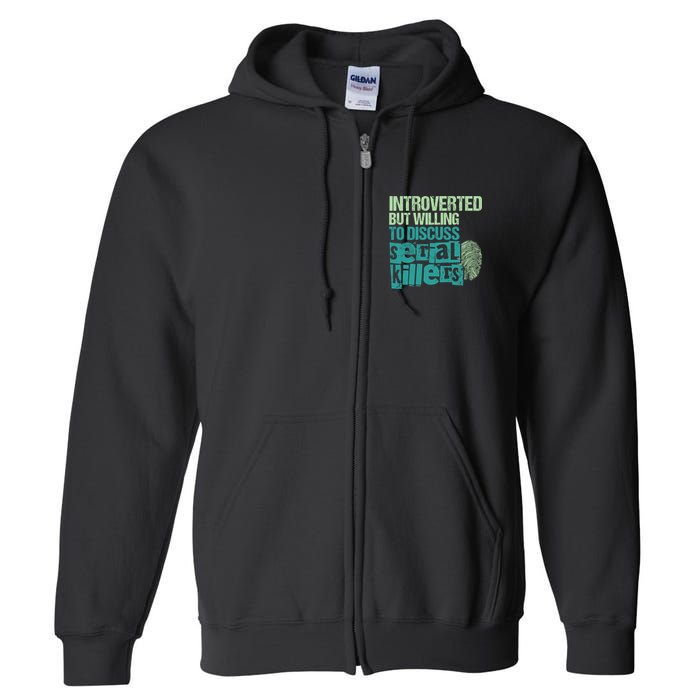 Introverted But Willing To Discuss Serial Killers True Crime Full Zip Hoodie