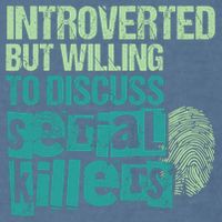 Introverted But Willing To Discuss Serial Killers True Crime Garment-Dyed Sweatshirt